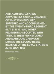 Our Campaign Around Gettysburg Being a Memorial of What Was Endured, Suffered and Accomplished by the Twenty-Third Regiment (N. Y. S. N. G.),1153621304,9781153621304