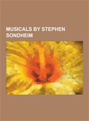 Musicals by Stephen Sondheim West Side Story, Gypsy: A Musical Fable, a Funny Thing Happened on the Way to the Forum, a Little Night Music, Assassi,1230504591,9781230504599