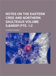 Notes on the Eastern Cree and Northern Saulteaux Volume 9,,1236467213,9781236467218