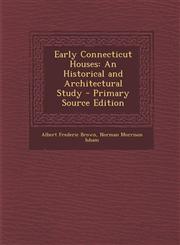 Early Connecticut Houses An Historical and Architectural Study - Primary Source Edition,1295324520,9781295324521