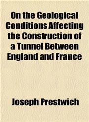 On the Geological Conditions Affecting the Construction of a Tunnel Between England and France,1153070472,9781153070478
