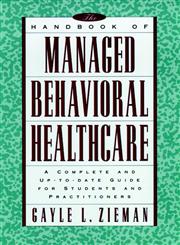 The Handbook of Managed Behavioral Healthcare A Complete and Up-to-Date Guide for Students and Practitioners 1st Edition,0787941530,9780787941536