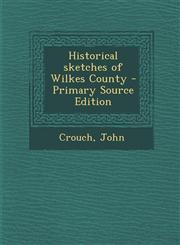 Historical sketches of Wilkes County - Primary Source Edition,1295052016,9781295052011