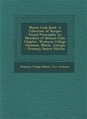 Macon Cook Book A Collection of Recipes Tested Principally by Members of Benson-Cobb Chapter, Wesleyan College Alumnae, Macon, Georgia,1295807122,9781295807123