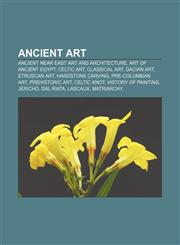 Ancient art Ancient Near East art and architecture, Art of ancient Egypt, Celtic art, Classical art, Dacian art, Etruscan art,1156820855,9781156820858
