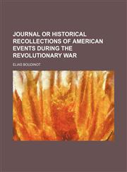Journal or Historical Recollections of American Events During the Revolutionary War,1151668788,9781151668783