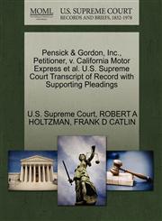 Pensick & Gordon, Inc., Petitioner, v. California Motor Express et al. U.S. Supreme Court Transcript of Record with Supporting Pleadings,1270495038,9781270495031