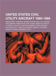 United States civil utility aircraft 1980-1989 Beechcraft Starship, Denney Kitfox, Bell 412, Cessna 208 Caravan, Piper PA-46, Aviat Husky,1155649885,9781155649887