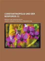 Constantinopolis Und Der Bosporos; Ortlich Und Geschichtlich (1 ),123440950X,9781234409500
