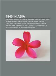 1940 in Asia 1940 in Afghanistan, 1940 in Bahrain, 1940 in China, 1940 in Hong Kong, 1940 in India, 1940 in Japan, 1940 in Thailand,1157999093,9781157999096