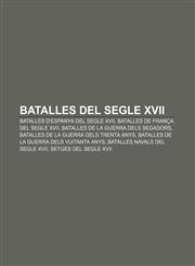 Batalles del segle XVII Batalles d'Espanya del segle XVII, Batalles de França del segle XVII, Batalles de la Guerra dels Segadors,1232764108,9781232764106