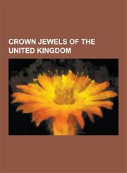 Crown Jewels of the United Kingdom Koh-I-Noor, the Personal Jewel Collection of Elizabeth II, Jewel House, Cullinan Diamond, Honours of Scotland, Cor,1230493735,9781230493732