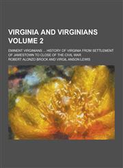 Virginia and Virginians; Eminent Virginians ... History of Virginia from Settlement of Jamestown to Close of the Civil War Volume 2,1230416323,9781230416328