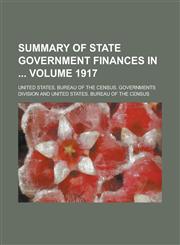 Summary of state government finances in  Volume 1917,123687630X,9781236876300