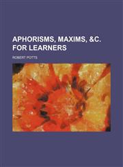 Aphorisms, Maxims, &c. for Learners,1151263370,9781151263377