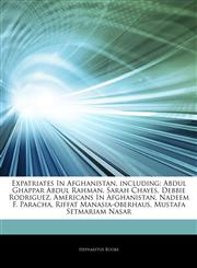 Articles On Expatriates In Afghanistan, including Abdul Ghappar Abdul Rahman, Sarah Chayes, Debbie Rodriguez, Americans In Afghanistan, Nadeem F. Paracha, Riffat Manasia-oberhaus, Mustafa Setmariam Nasar,1244787736,9781244787735
