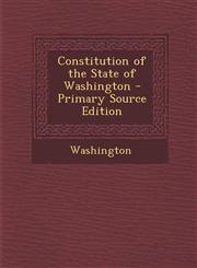 Constitution of the State of Washington - Primary Source Edition,1294796305,9781294796305