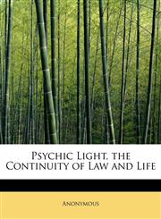 Psychic Light, the Continuity of Law and Life,1241625816,9781241625818