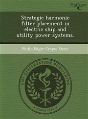 Strategic harmonic filter placement in electric ship and utility power systems.,1243738022,9781243738028