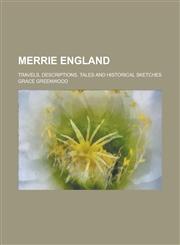 Merrie England; Travels, Descriptions, Tales and Historical Sketches,1236876121,9781236876126