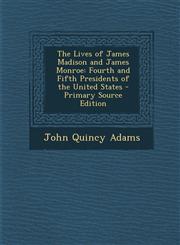 Lives of James Madison and James Monroe Fourth and Fifth Presidents of the United States,1287433294,9781287433293
