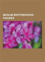 Muslim Brotherhood Figures Hadas Politicians, Muslim Brotherhood Leaders, Ahmed Yassin, Burhanuddin Rabbani, Mohammed Deif, Yusuf Al-Qaradawi, Sa,1230598561,9781230598567