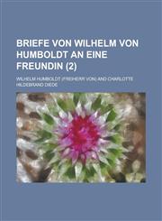 Briefe Von Wilhelm Von Humboldt an Eine Freundin (2),1153436337,9781153436335