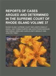 Reports of cases argued and determined in the Supreme Court of Rhode Island Volume 37,1154422143,9781154422146