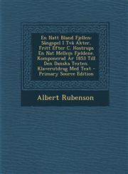 En Natt Bland Fjellen Sangspel I TVA Akter, Fritt Efter C. Hostrups En Nat Mellem Fjeldene. Komponerad AR 1853 Till Den Danska Texten. Klave,1289580510,9781289580513