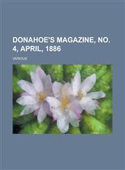 Donahoe's Magazine, No. 4, April, 1886 Volume XV,1236715764,9781236715760
