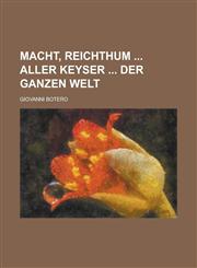 Macht, Reichthum  aller Keyser  der ganzen Welt,1236758307,9781236758309