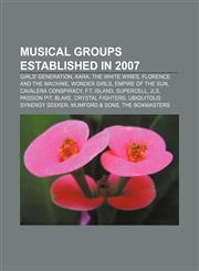 Musical groups established in 2007 Girls' Generation, Kara, The White Wires, Florence and the Machine, Wonder Girls, Empire of the Sun,1155911822,9781155911823