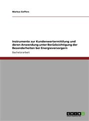 Instrumente Zur Kundenwertermittlung Und Deren Anwendung Unter Berucksichtigung Der Besonderheiten Bei Energieversorgern,3640933982,9783640933983