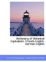 Dictionary of Botanical Equivalents, French-English, German-English,1103062298,9781103062294