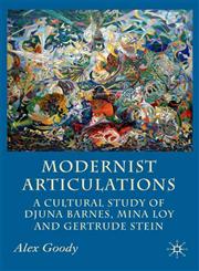 Modernist Articulations A Cultural Study of Djuna Barnes, Mina Loy and Gertrude Stein,0230500498,9780230500495