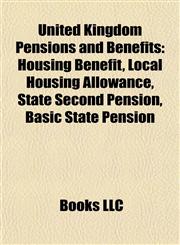 United Kingdom pensions and benefits Housing Benefit, National Insurance, UK State Pension, Local Housing Allowance, Working tax credit,1155758447,9781155758442