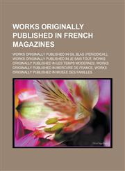 Works originally published in French magazines Works originally published in Gil Blas (periodical), Works originally published in Je sais tout,1233166697,9781233166695