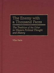 The Enemy with a Thousand Faces The Tradition of the Other in Western Political Thought and History,0275961419,9780275961411