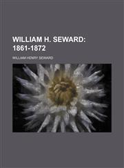 William H. Seward (Volume 3); 1861-1872,1150528966,9781150528965
