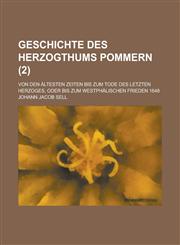 Geschichte Des Herzogthums Pommern; Von Den Altesten Zeiten Bis Zum Tode Des Letzten Herzoges, Oder Bis Zum Westphalischen Frieden 1648 (2 ),1153492679,9781153492676