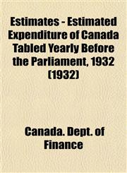 Estimates - Estimated Expenditure of Canada Tabled Yearly Before the Parliament, 1932 (1932),1153476657,9781153476652