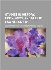 Studies in history, economics, and public law Volume 58,1231087528,9781231087527