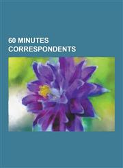 60 Minutes Correspondents Dan Rather, Walter Cronkite, Anderson Cooper, Katie Couric, Christiane Amanpour, Meredith Vieira, Mike Wallace, Lara L,1230476164,9781230476162