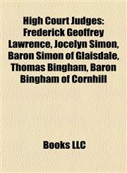 High Court Judges Frederick Geoffrey Lawrence, Jocelyn Simon, Baron Simon of Glaisdale, Thomas Bingham, Baron Bingham of Cornhill,1157351433,9781157351436
