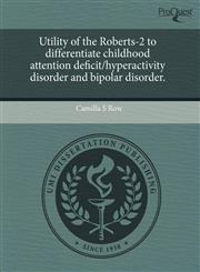 Utility of the Roberts-2 to differentiate childhood attention deficit/hyperactivity disorder and bipolar disorder.,1243533951,9781243533951
