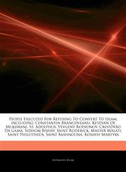 Articles On People Executed For Refusing To Convert To Islam, including Constantin BrÃ¢ncoveanu, Ketevan Of Mukhrani, St. Adolphus, Yevgeny Rodionov, CristÃ³vÃ£o Da Gama, Sidhom Bishay, Saint Roderick, Master Malati, Saint Philotheos,1244331015,9781244331013