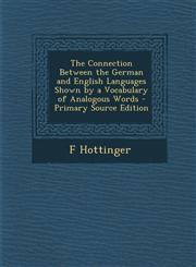Connection Between the German and English Languages Shown by a Vocabulary of Analogous Words,1287609953,9781287609957