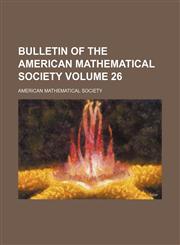 Bulletin of the American Mathematical Society Volume 26,1231221739,9781231221730