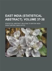East India (statistical abstract). Volume 37-38; Statistical abstract relating to British India,1231022701,9781231022702