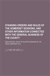 Standing orders and rules of the Somerset sessions, and other information connected with the general business of the county,1130998886,9781130998887